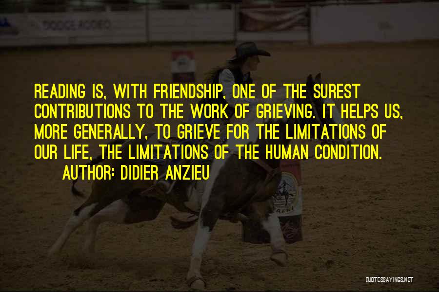 Didier Anzieu Quotes: Reading Is, With Friendship, One Of The Surest Contributions To The Work Of Grieving. It Helps Us, More Generally, To