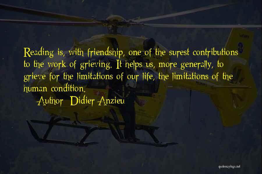 Didier Anzieu Quotes: Reading Is, With Friendship, One Of The Surest Contributions To The Work Of Grieving. It Helps Us, More Generally, To