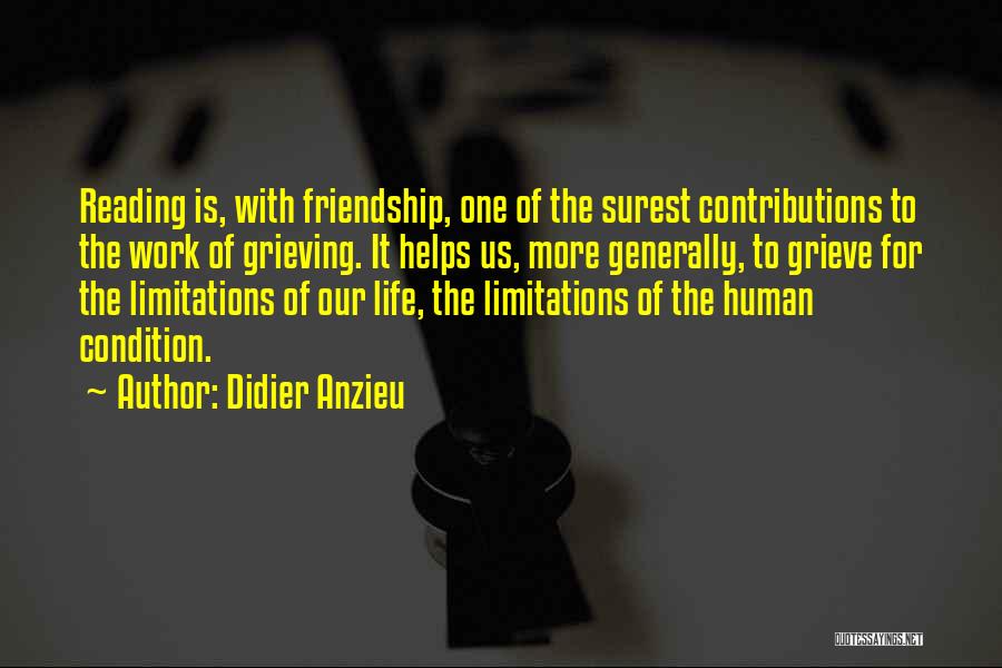 Didier Anzieu Quotes: Reading Is, With Friendship, One Of The Surest Contributions To The Work Of Grieving. It Helps Us, More Generally, To