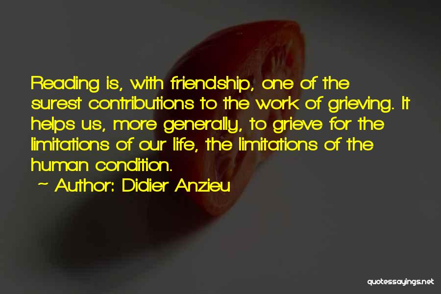 Didier Anzieu Quotes: Reading Is, With Friendship, One Of The Surest Contributions To The Work Of Grieving. It Helps Us, More Generally, To