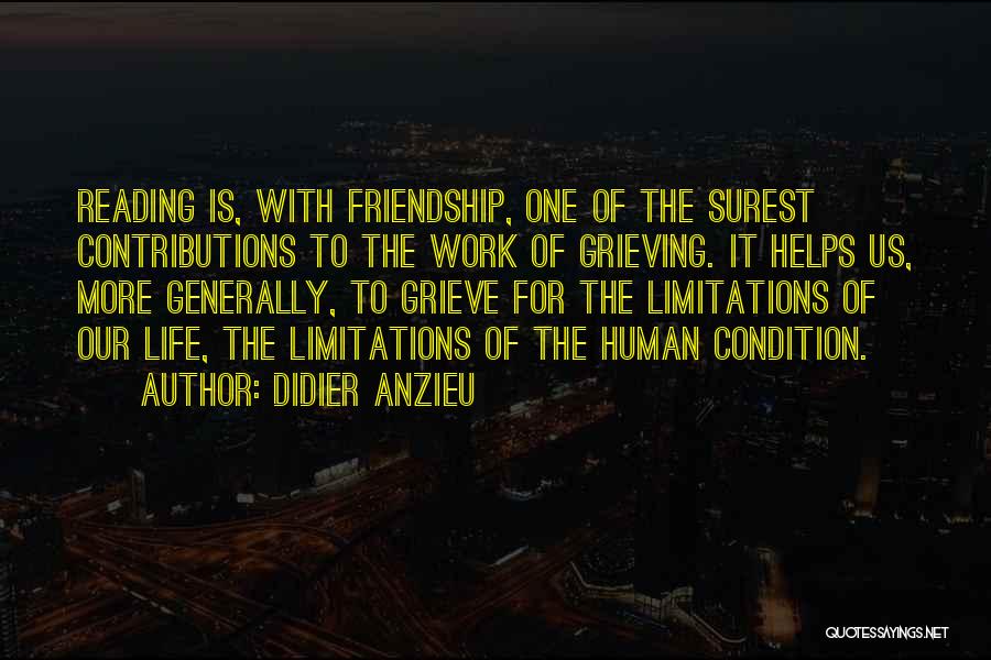 Didier Anzieu Quotes: Reading Is, With Friendship, One Of The Surest Contributions To The Work Of Grieving. It Helps Us, More Generally, To