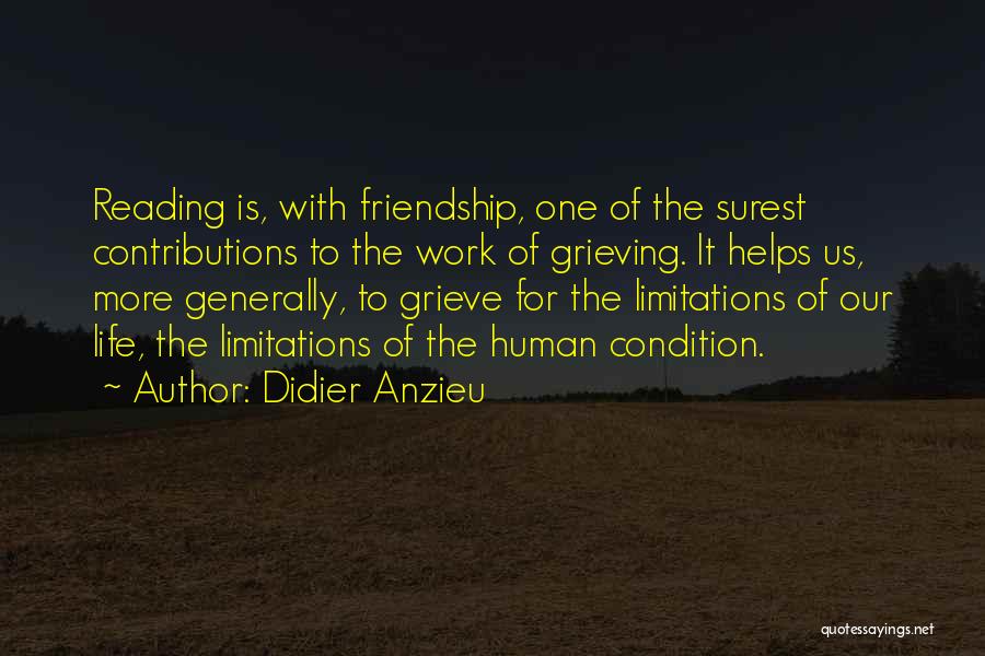 Didier Anzieu Quotes: Reading Is, With Friendship, One Of The Surest Contributions To The Work Of Grieving. It Helps Us, More Generally, To