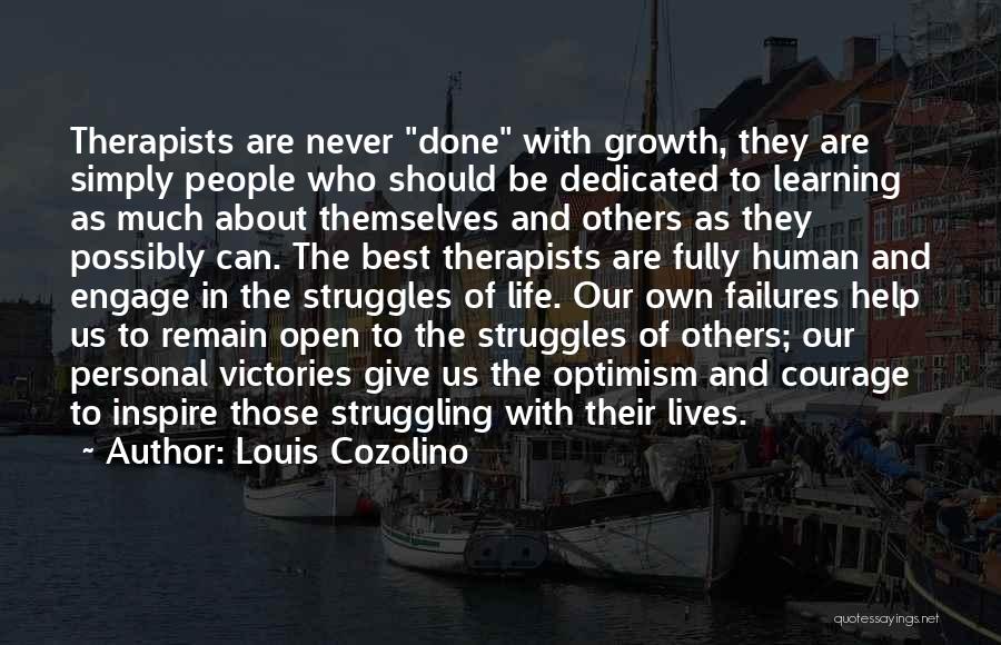 Louis Cozolino Quotes: Therapists Are Never Done With Growth, They Are Simply People Who Should Be Dedicated To Learning As Much About Themselves