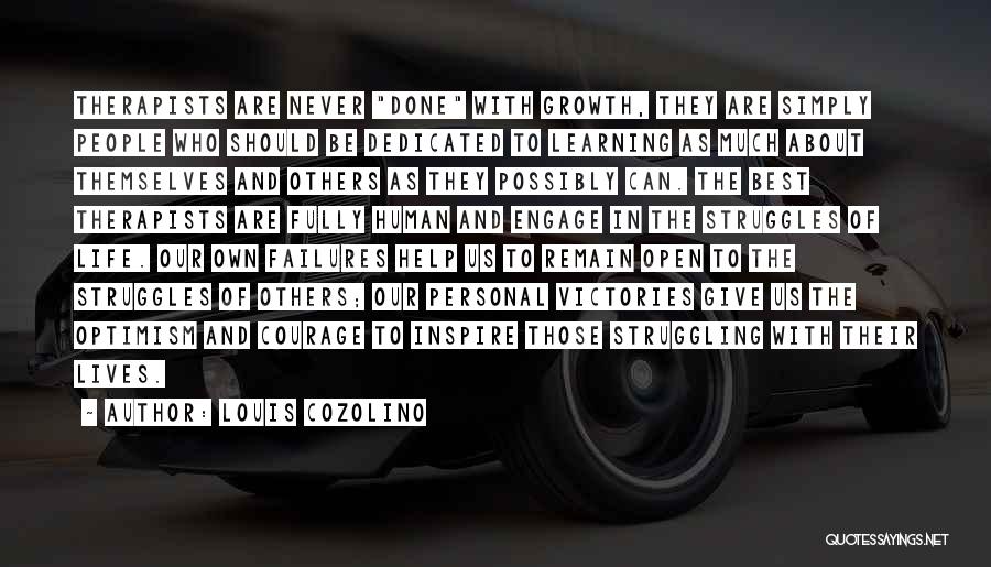 Louis Cozolino Quotes: Therapists Are Never Done With Growth, They Are Simply People Who Should Be Dedicated To Learning As Much About Themselves