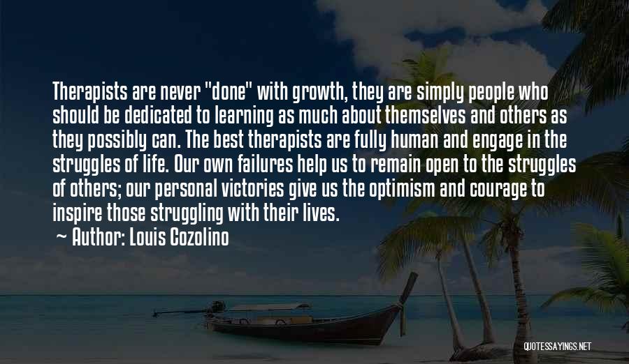 Louis Cozolino Quotes: Therapists Are Never Done With Growth, They Are Simply People Who Should Be Dedicated To Learning As Much About Themselves