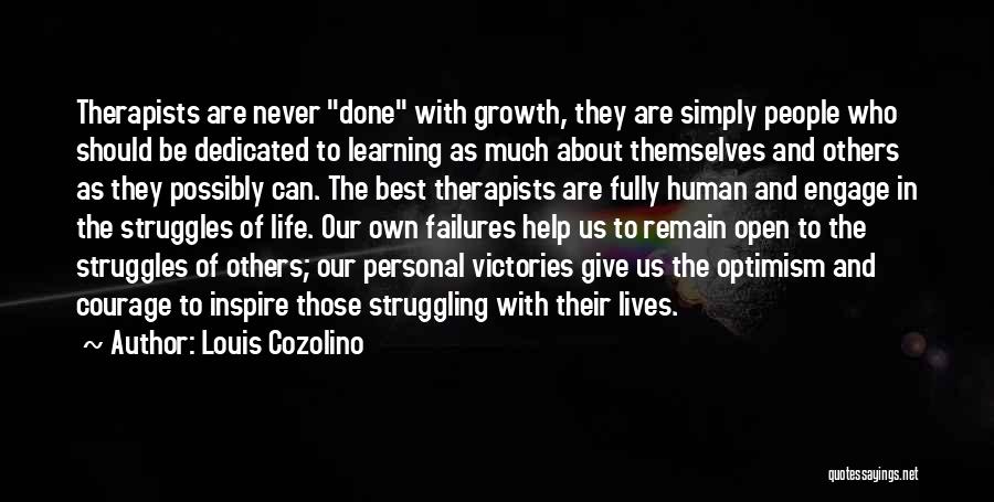 Louis Cozolino Quotes: Therapists Are Never Done With Growth, They Are Simply People Who Should Be Dedicated To Learning As Much About Themselves