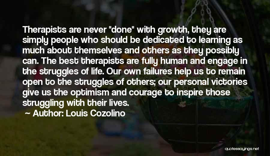 Louis Cozolino Quotes: Therapists Are Never Done With Growth, They Are Simply People Who Should Be Dedicated To Learning As Much About Themselves