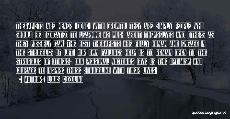 Louis Cozolino Quotes: Therapists Are Never Done With Growth, They Are Simply People Who Should Be Dedicated To Learning As Much About Themselves