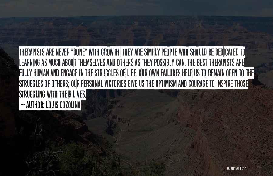 Louis Cozolino Quotes: Therapists Are Never Done With Growth, They Are Simply People Who Should Be Dedicated To Learning As Much About Themselves