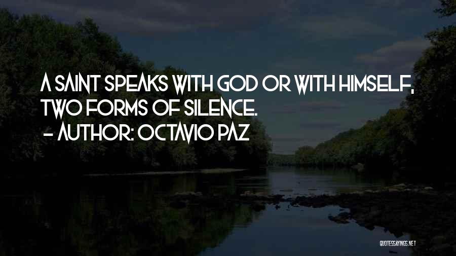 Octavio Paz Quotes: A Saint Speaks With God Or With Himself, Two Forms Of Silence.