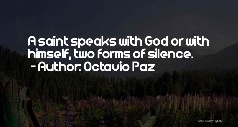 Octavio Paz Quotes: A Saint Speaks With God Or With Himself, Two Forms Of Silence.