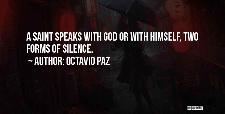 Octavio Paz Quotes: A Saint Speaks With God Or With Himself, Two Forms Of Silence.