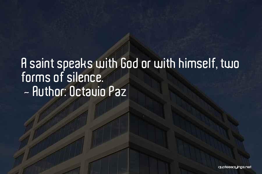 Octavio Paz Quotes: A Saint Speaks With God Or With Himself, Two Forms Of Silence.