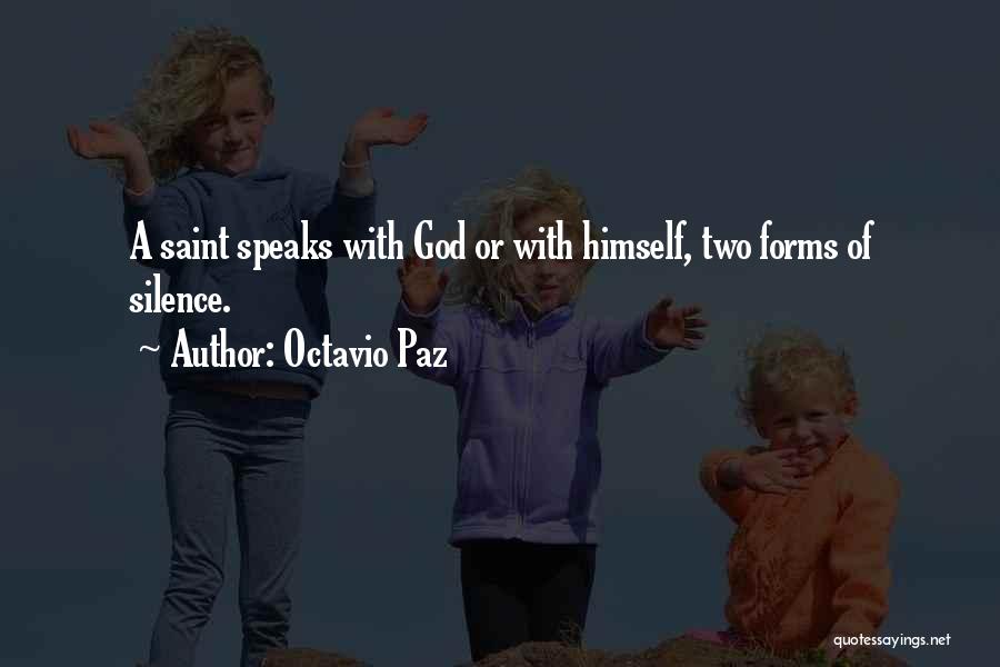 Octavio Paz Quotes: A Saint Speaks With God Or With Himself, Two Forms Of Silence.