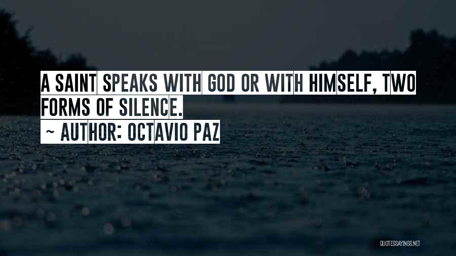 Octavio Paz Quotes: A Saint Speaks With God Or With Himself, Two Forms Of Silence.