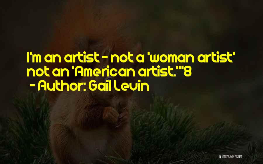 Gail Levin Quotes: I'm An Artist - Not A 'woman Artist' Not An 'american Artist.'8