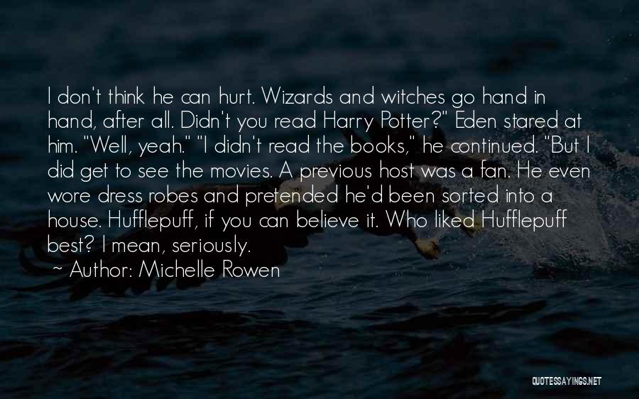 Michelle Rowen Quotes: I Don't Think He Can Hurt. Wizards And Witches Go Hand In Hand, After All. Didn't You Read Harry Potter?