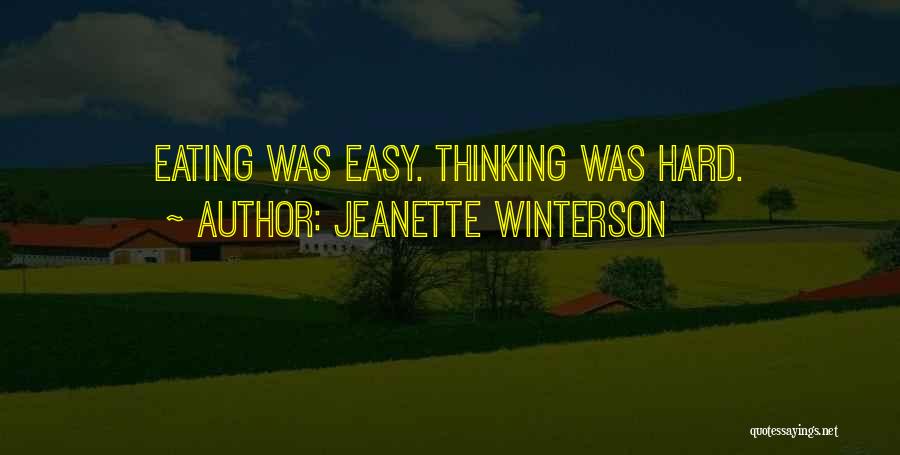 Jeanette Winterson Quotes: Eating Was Easy. Thinking Was Hard.