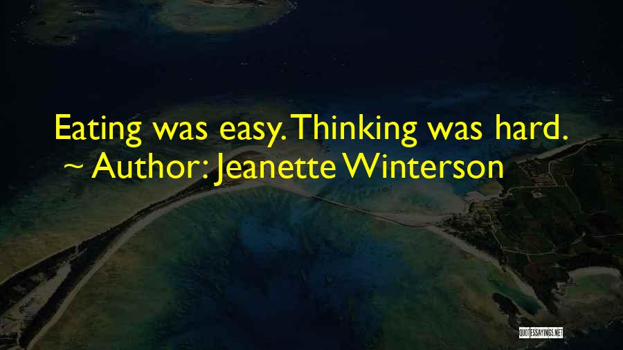 Jeanette Winterson Quotes: Eating Was Easy. Thinking Was Hard.