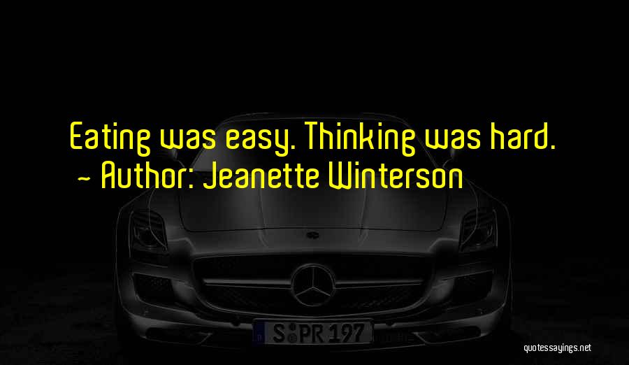 Jeanette Winterson Quotes: Eating Was Easy. Thinking Was Hard.