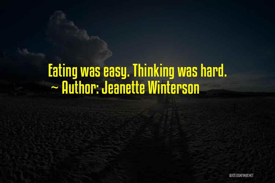 Jeanette Winterson Quotes: Eating Was Easy. Thinking Was Hard.
