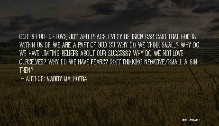 Maddy Malhotra Quotes: God Is Full Of Love, Joy And Peace. Every Religion Has Said That God Is Within Us Or We Are