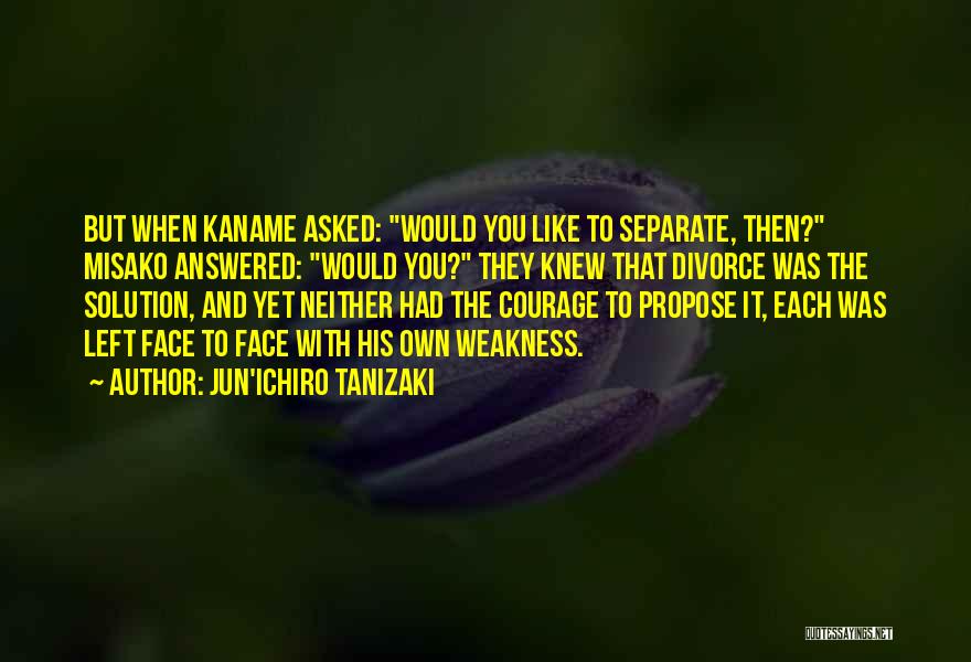 Jun'ichiro Tanizaki Quotes: But When Kaname Asked: Would You Like To Separate, Then? Misako Answered: Would You? They Knew That Divorce Was The