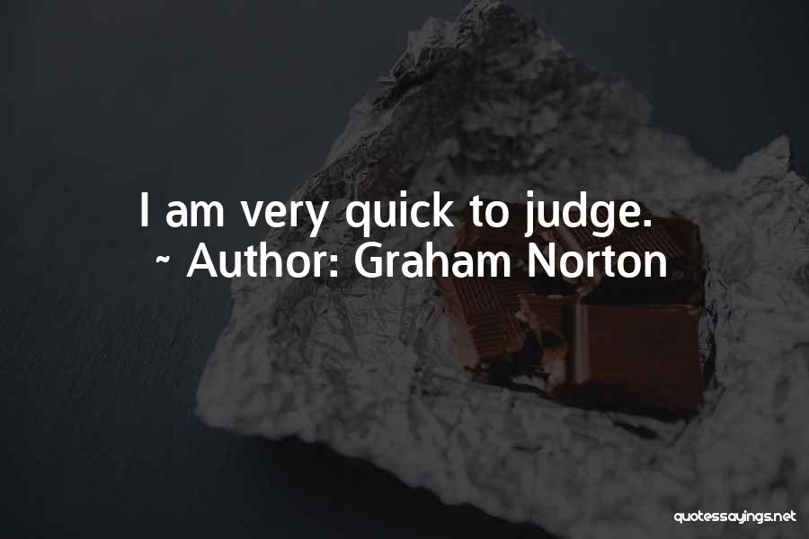 Graham Norton Quotes: I Am Very Quick To Judge.