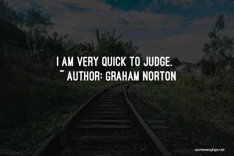 Graham Norton Quotes: I Am Very Quick To Judge.