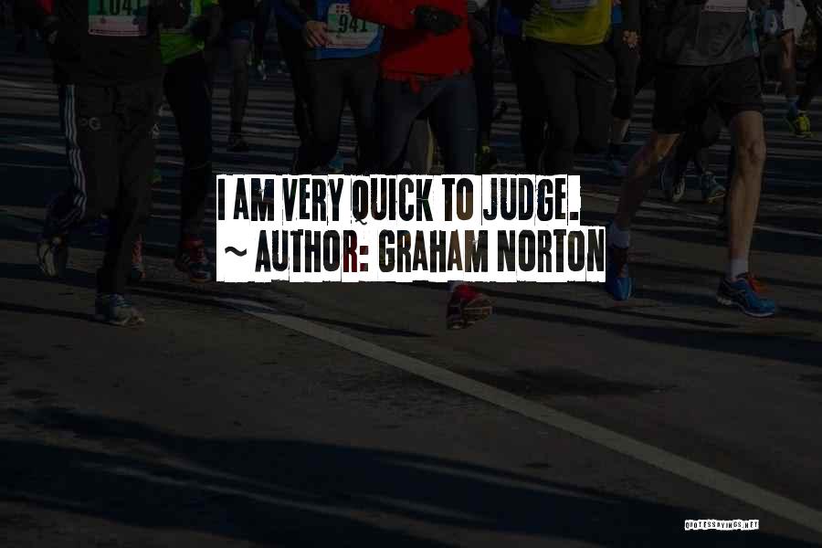 Graham Norton Quotes: I Am Very Quick To Judge.