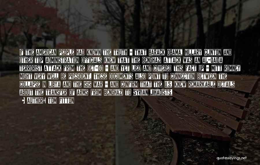 Tom Fitton Quotes: If The American People Had Known The Truth - That Barack Obama, Hillary Clinton And Other Top Administration Officials Knew