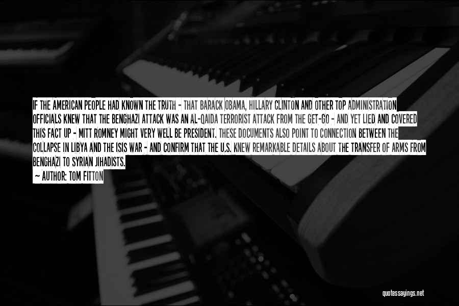 Tom Fitton Quotes: If The American People Had Known The Truth - That Barack Obama, Hillary Clinton And Other Top Administration Officials Knew