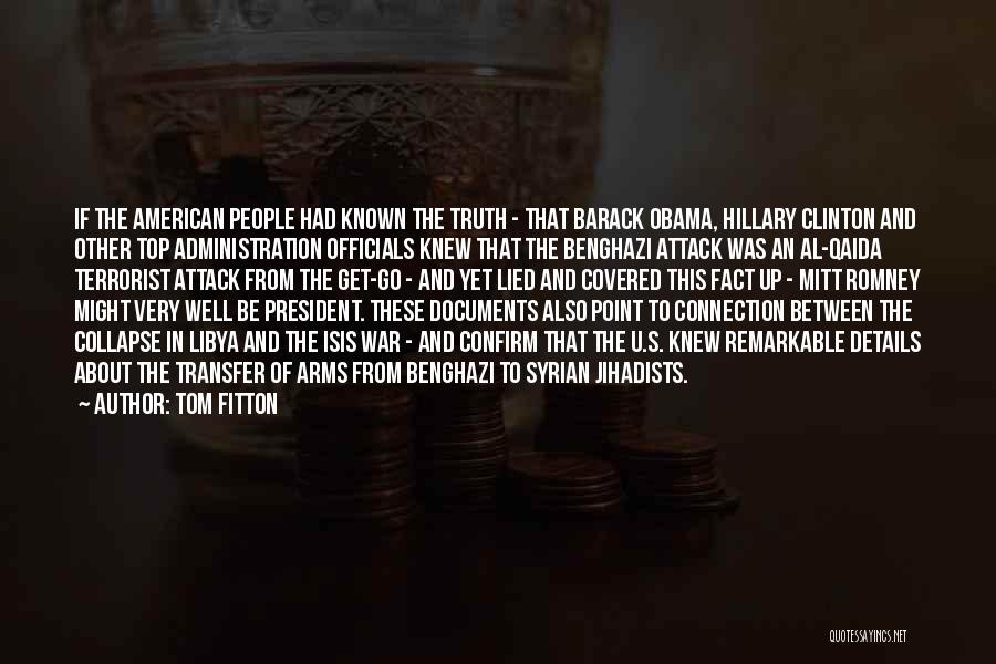 Tom Fitton Quotes: If The American People Had Known The Truth - That Barack Obama, Hillary Clinton And Other Top Administration Officials Knew