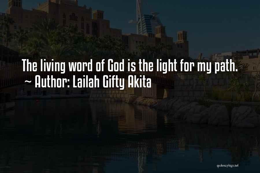 Lailah Gifty Akita Quotes: The Living Word Of God Is The Light For My Path.