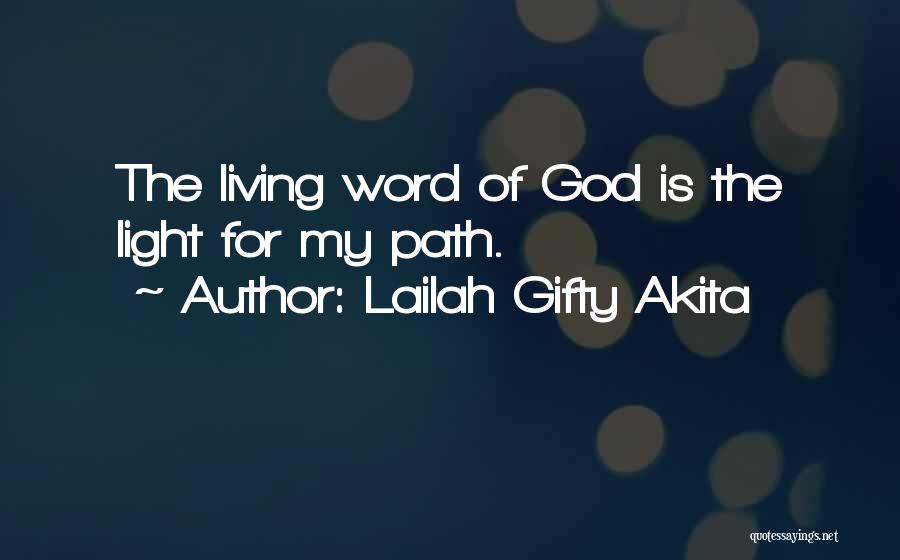 Lailah Gifty Akita Quotes: The Living Word Of God Is The Light For My Path.