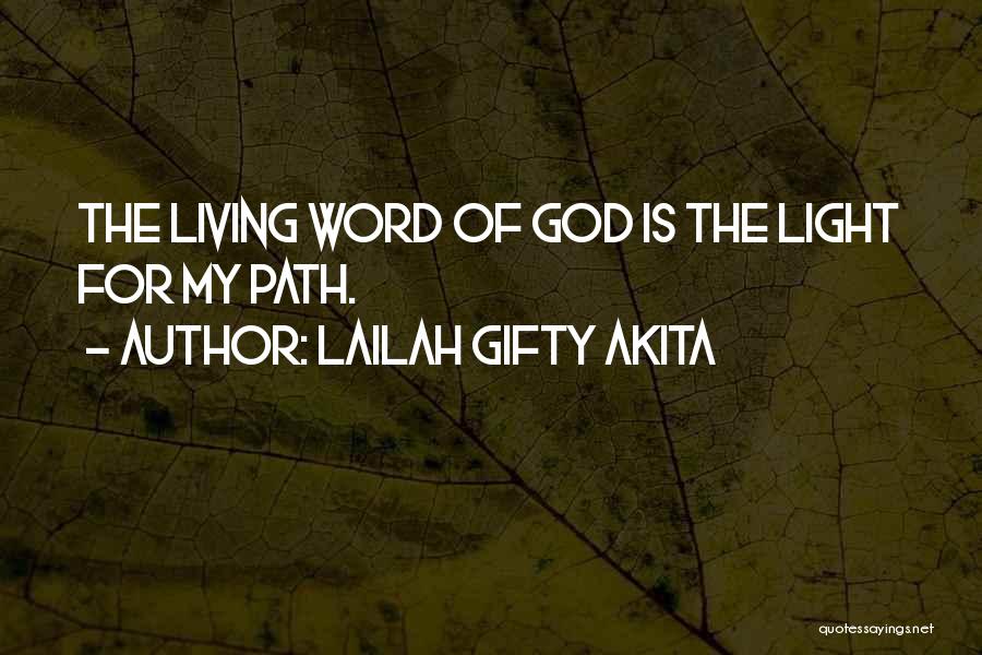 Lailah Gifty Akita Quotes: The Living Word Of God Is The Light For My Path.