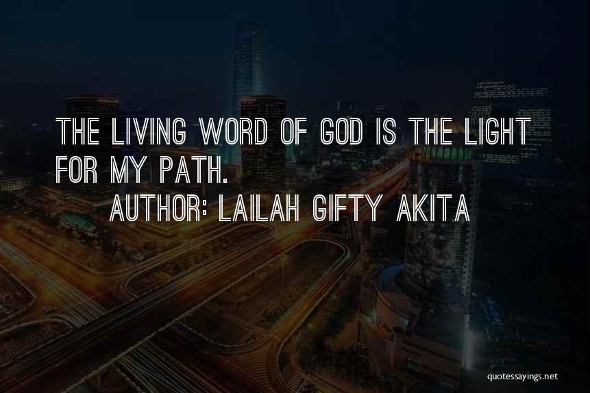 Lailah Gifty Akita Quotes: The Living Word Of God Is The Light For My Path.