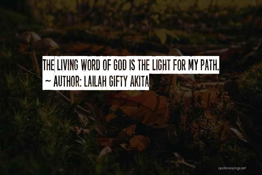 Lailah Gifty Akita Quotes: The Living Word Of God Is The Light For My Path.