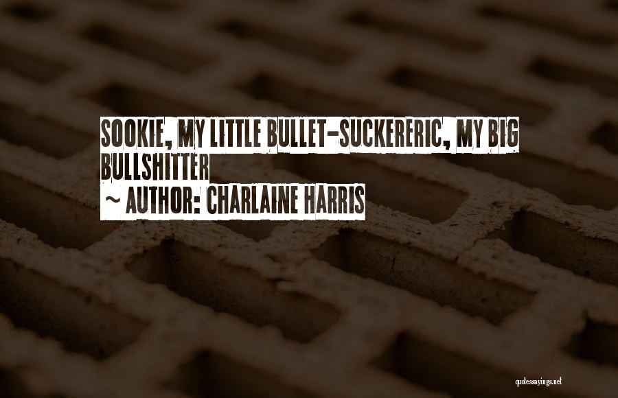 Charlaine Harris Quotes: Sookie, My Little Bullet-suckereric, My Big Bullshitter