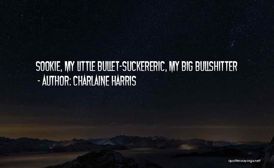 Charlaine Harris Quotes: Sookie, My Little Bullet-suckereric, My Big Bullshitter