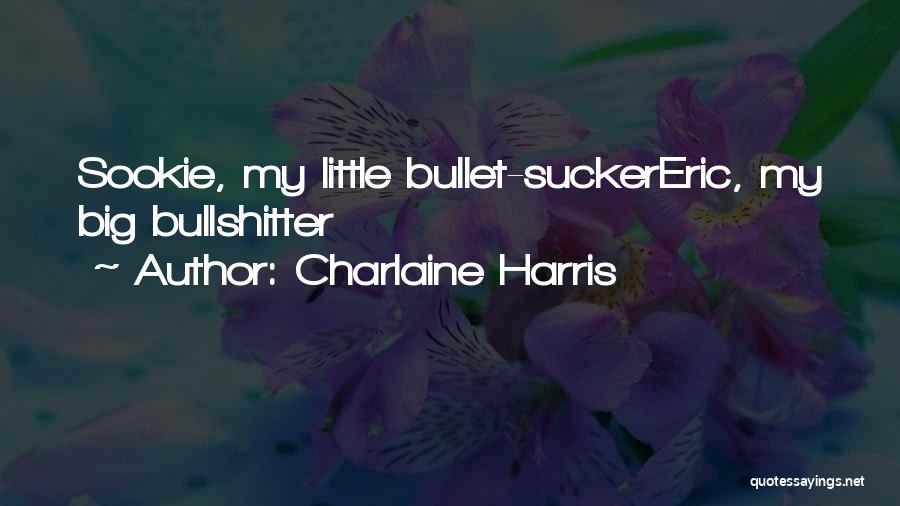 Charlaine Harris Quotes: Sookie, My Little Bullet-suckereric, My Big Bullshitter