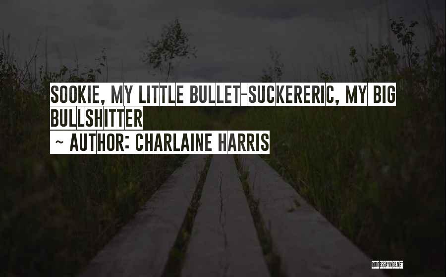 Charlaine Harris Quotes: Sookie, My Little Bullet-suckereric, My Big Bullshitter