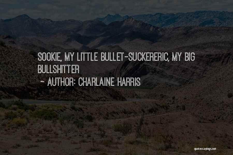 Charlaine Harris Quotes: Sookie, My Little Bullet-suckereric, My Big Bullshitter