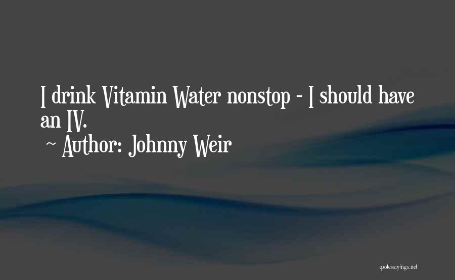 Johnny Weir Quotes: I Drink Vitamin Water Nonstop - I Should Have An Iv.