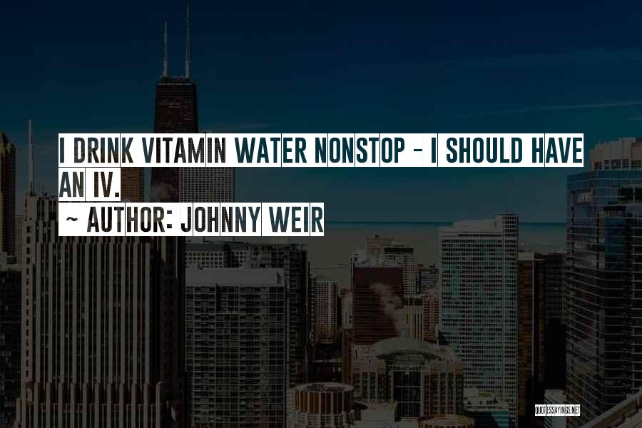 Johnny Weir Quotes: I Drink Vitamin Water Nonstop - I Should Have An Iv.