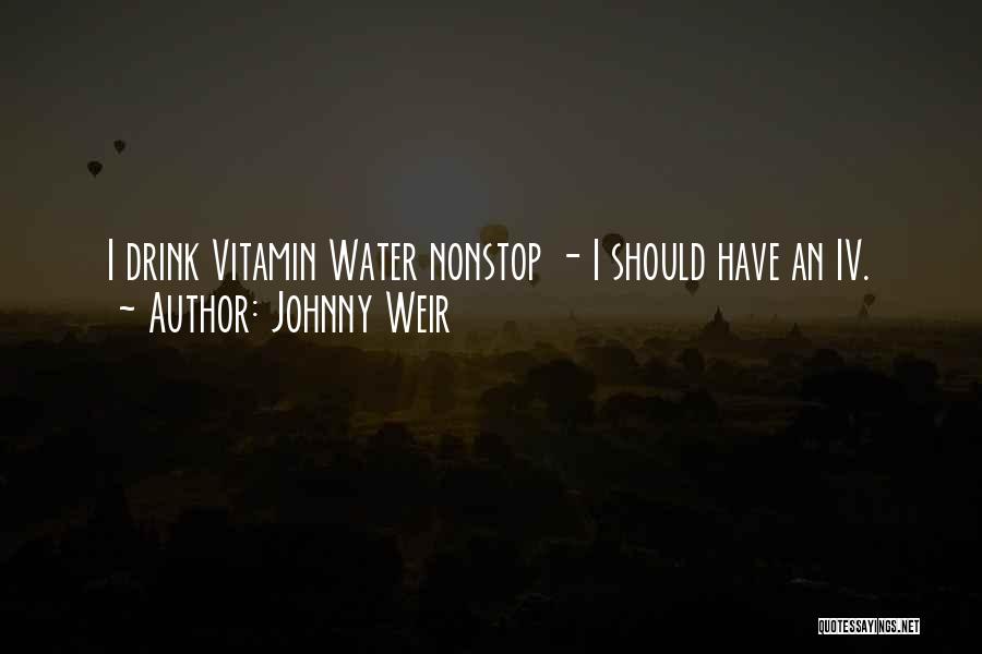 Johnny Weir Quotes: I Drink Vitamin Water Nonstop - I Should Have An Iv.