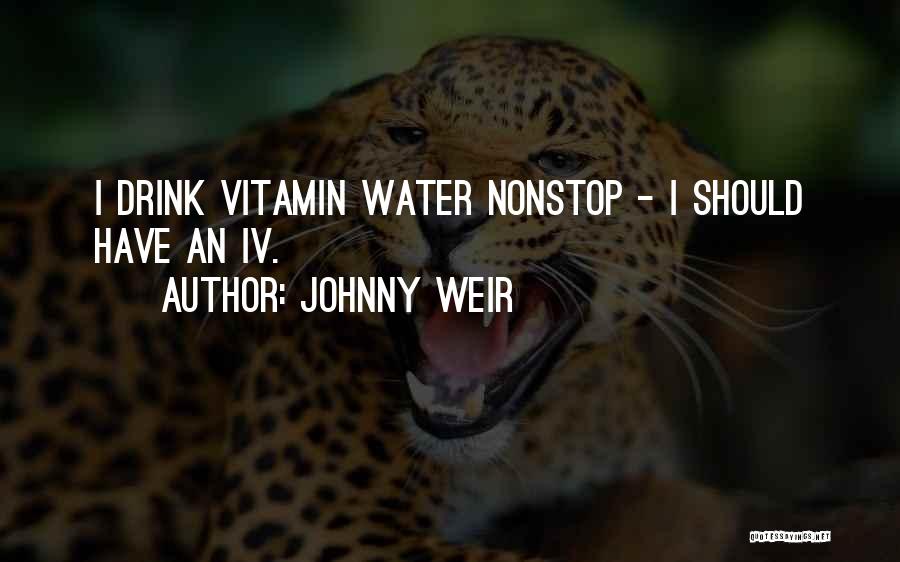 Johnny Weir Quotes: I Drink Vitamin Water Nonstop - I Should Have An Iv.