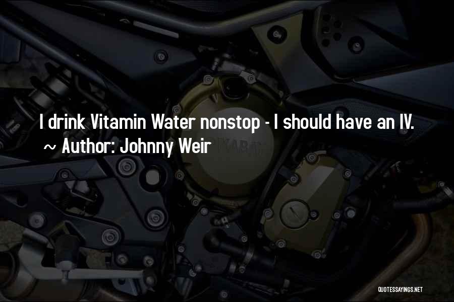 Johnny Weir Quotes: I Drink Vitamin Water Nonstop - I Should Have An Iv.
