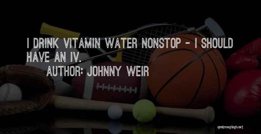 Johnny Weir Quotes: I Drink Vitamin Water Nonstop - I Should Have An Iv.