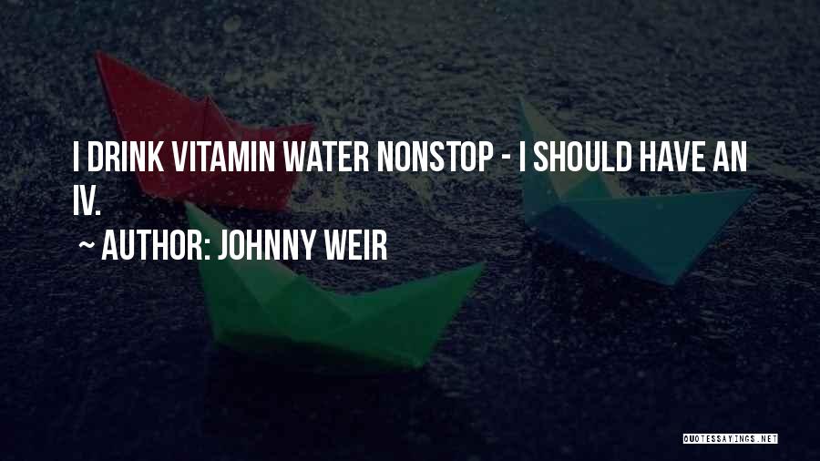 Johnny Weir Quotes: I Drink Vitamin Water Nonstop - I Should Have An Iv.
